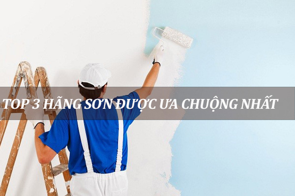 sơn top 3 hãng sơn được ưa chuộng