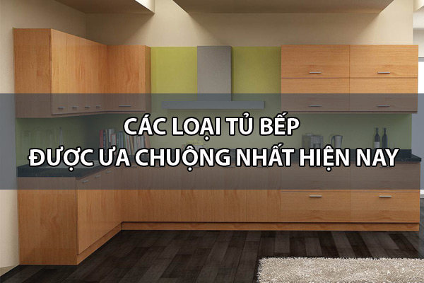Các loại tủ bếp hiện nay